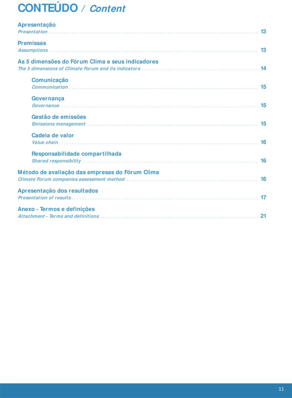 ............................................ 14 Comunicação Communication......................................................................... 15 Governança Governance.