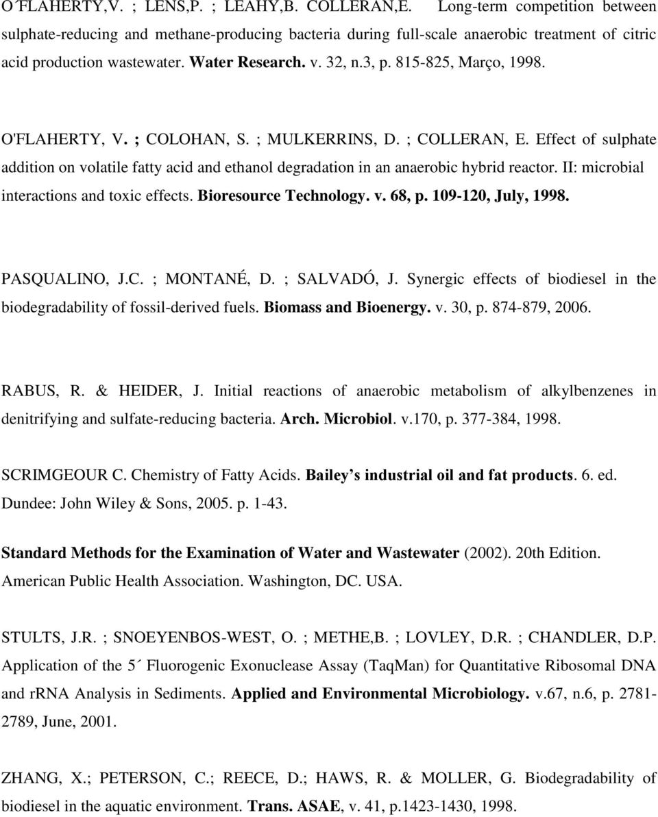 815-825, Março, 1998. O'FLAHERTY, V. ; COLOHAN, S. ; MULKERRINS, D. ; COLLERAN, E. Effect of sulphate addition on volatile fatty acid and ethanol degradation in an anaerobic hybrid reactor.