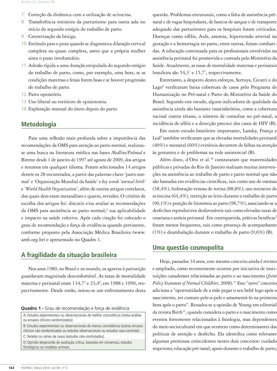 Adesão rígida a uma duração estipulada do segundo estágio do trabalho de parto, como, por exemplo, uma hora, se as condições maternas e fetais forem boas e se houver progressão do trabalho de parto.