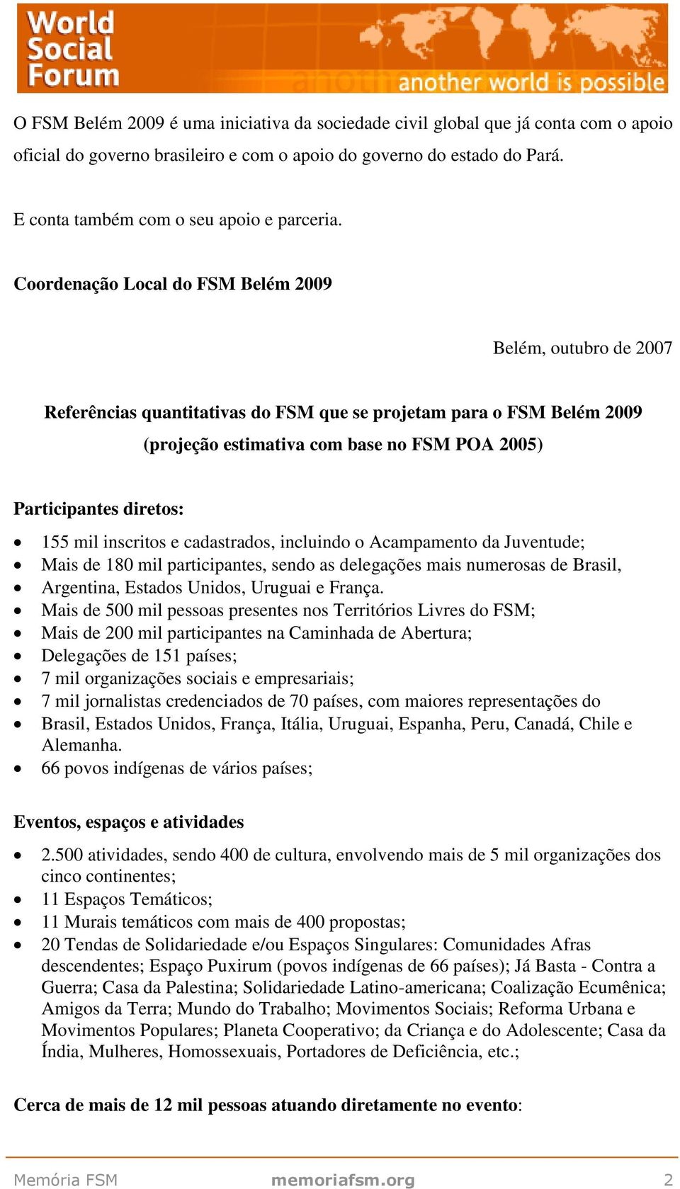 Coordenação Local do FSM Belém 2009 Belém, outubro de 2007 Referências quantitativas do FSM que se projetam para o FSM Belém 2009 (projeção estimativa com base no FSM POA 2005) Participantes diretos: