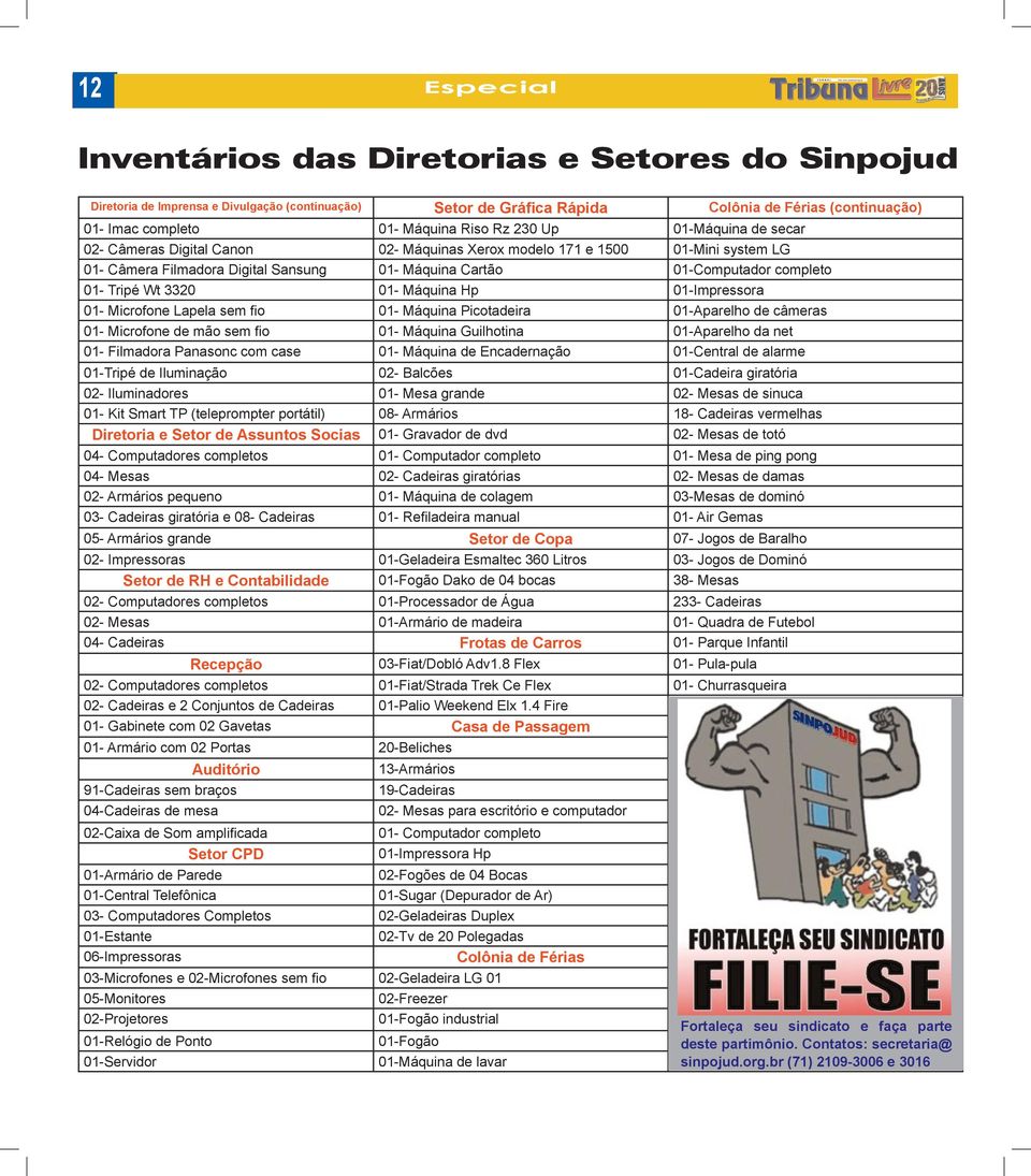 3320 01- Máquina Hp 01-Impressora 01- Microfone Lapela sem fio 01- Máquina Picotadeira 01-Aparelho de câmeras 01- Microfone de mão sem fio 01- Máquina Guilhotina 01-Aparelho da net 01- Filmadora