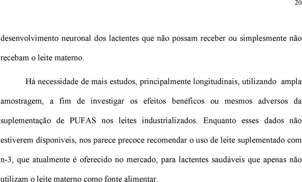 mesmos adversos da suplementação de PUFAS nos leites industrializados.