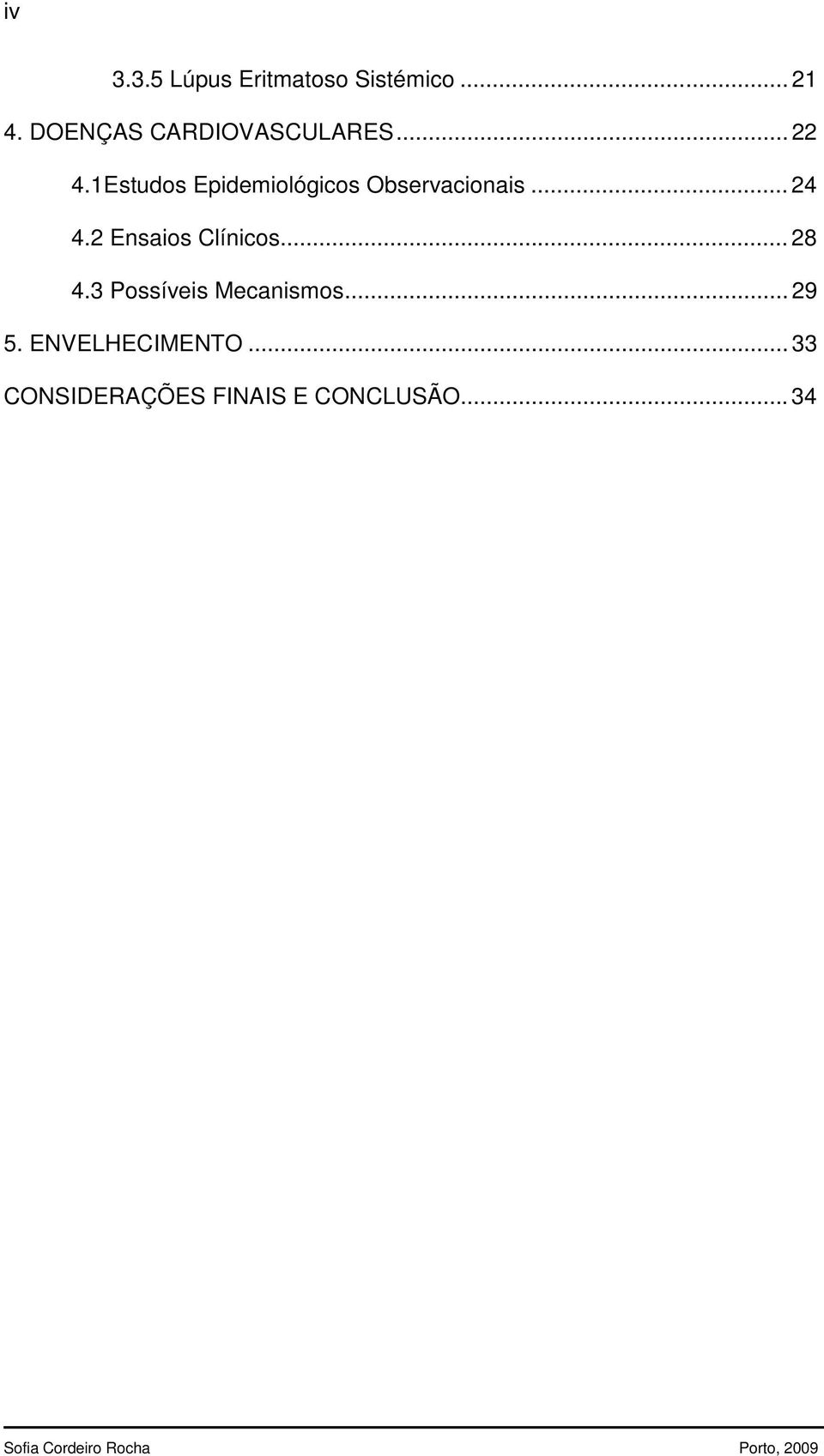 1Estudos Epidemiológicos Observacionais... 24 4.