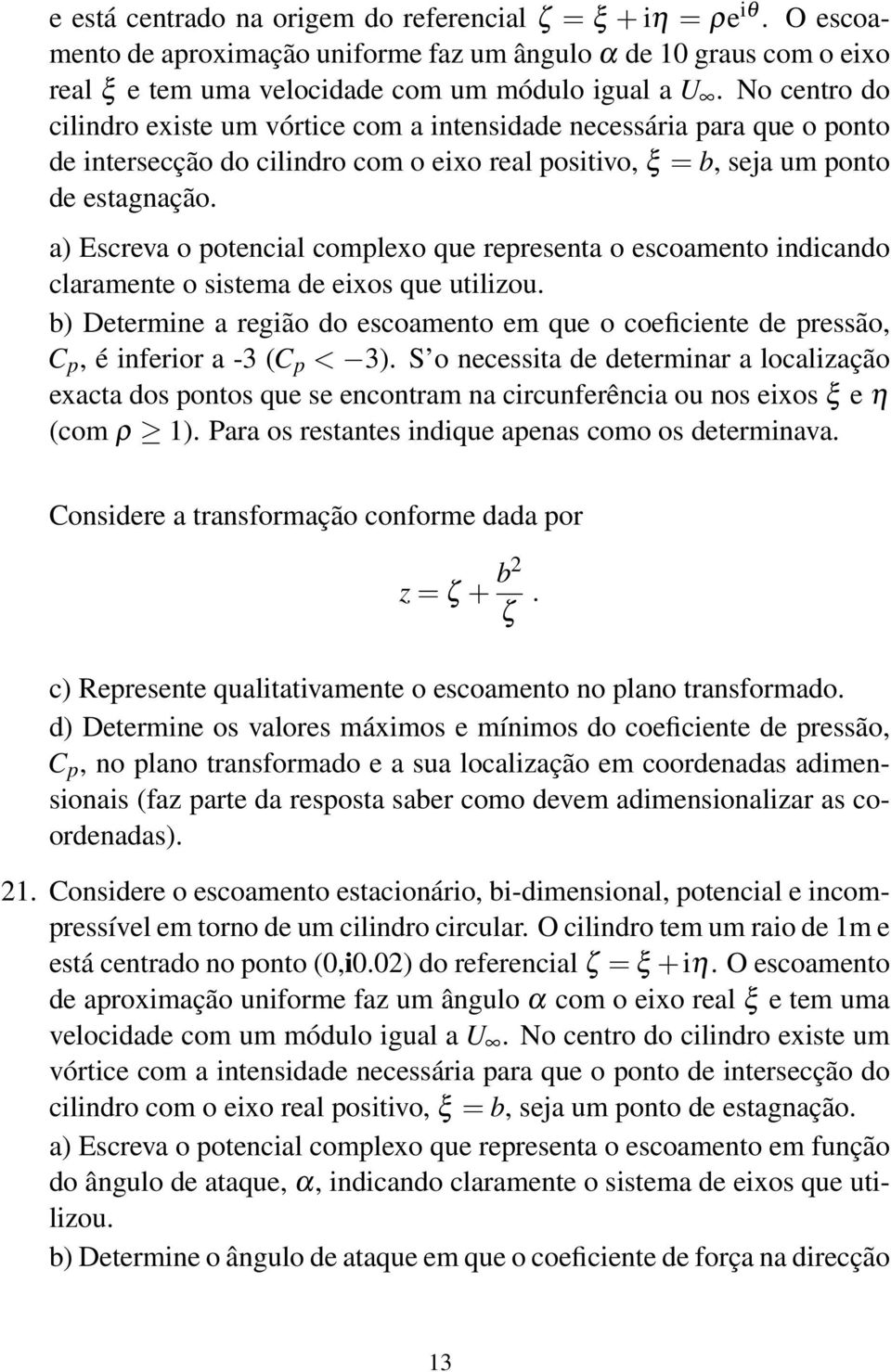 a) Escreva o potencial complexo que representa o escoamento indicando b) Determine a região do escoamento em que o coeficiente de pressão, C p, é inferior a -3 (C p < 3).