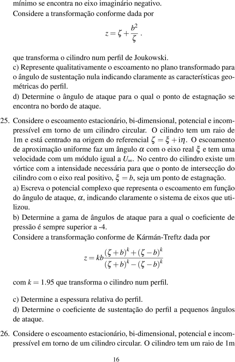 d) Determine o ângulo de ataque para o qual o ponto de estagnação se encontra no bordo de ataque. 25.