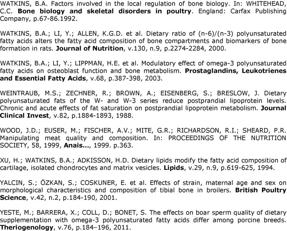 Journal of Nutrition, v.130, n.9, p.2274-2284, 2000. WATKINS, B.A.; LI, Y.; LIPPMAN, H.E. et al. Modulatory effect of omega-3 polyunsaturated fatty acids on osteoblast function and bone metabolism.