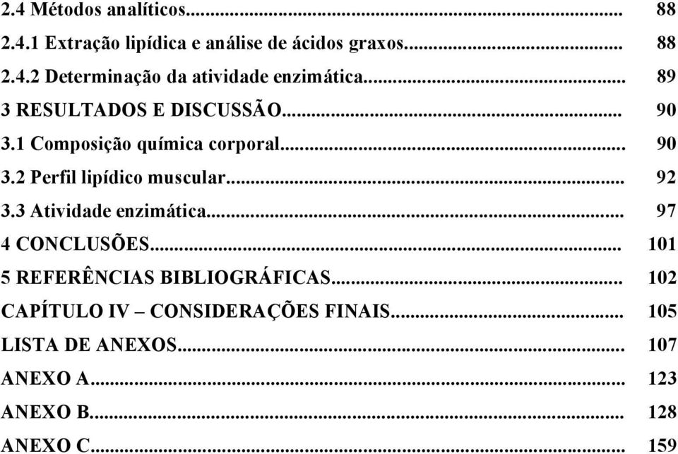 .. 92 3.3 Atividade enzimática... 97 4 CONCLUSÕES... 101 5 REFERÊNCIAS BIBLIOGRÁFICAS.