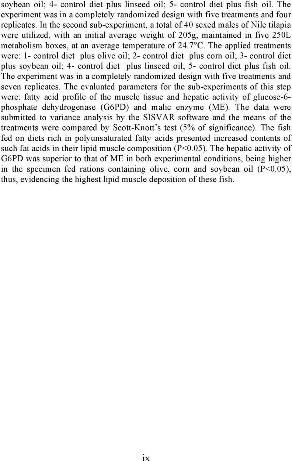 24.7 C. The applied treatments were: 1- control diet plus olive oil; 2- control diet plus corn oil; 3- control diet plus soybean oil; 4- control diet plus linseed oil; 5- control diet plus fish oil.