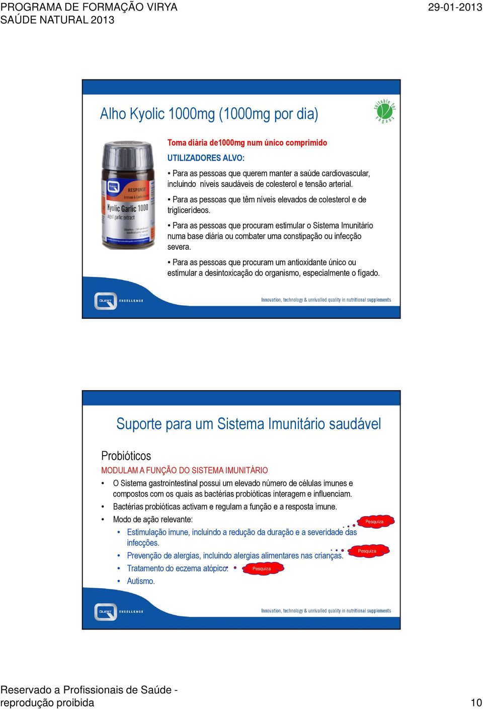 Para as pessoas que procuram estimular o Sistema Imunitário numa base diária ou combater uma constipação ou infecção severa.