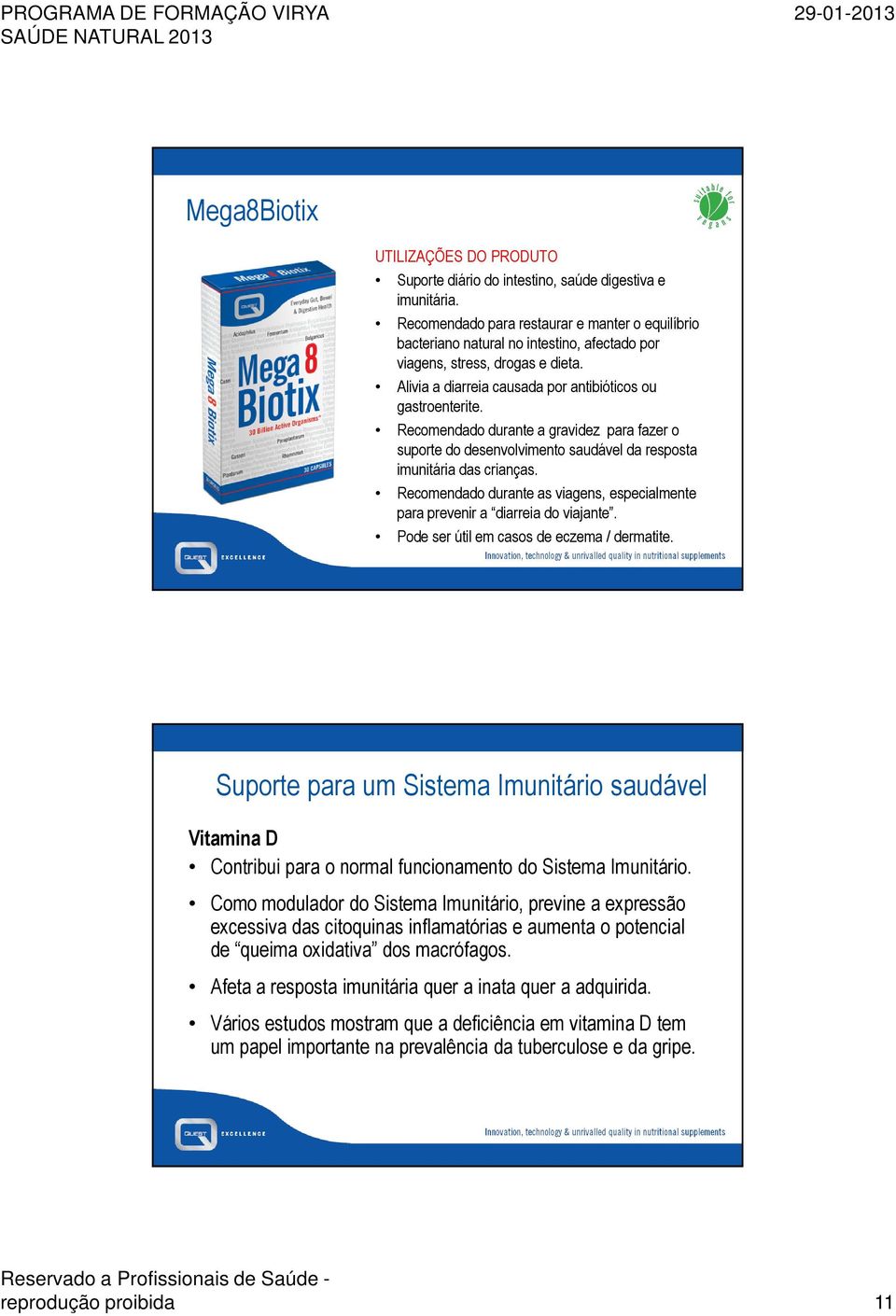 Recomendado durante as viagens, especialmente para prevenir a diarreia do viajante. Pode ser útil em casos de eczema / dermatite.