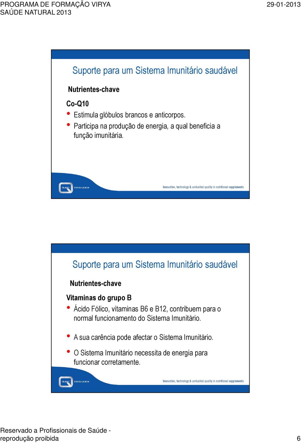 Nutrientes-chave Vitaminas do grupo B Ácido Fólico, vitaminas B6 e B12, contribuem para o normal