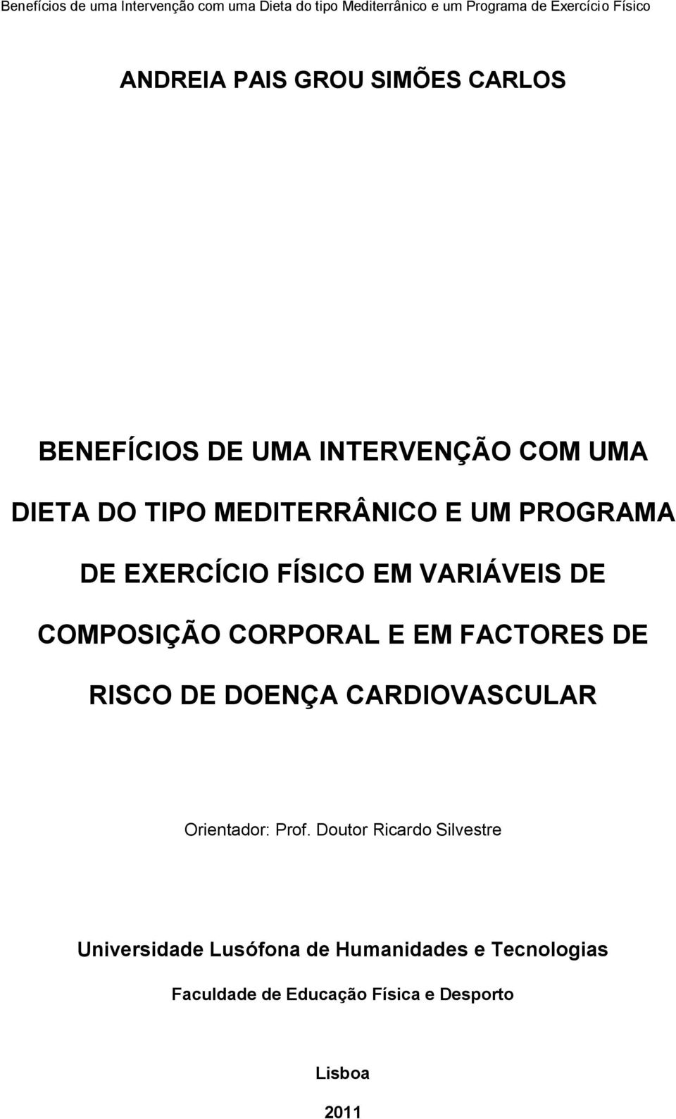 FACTORES DE RISCO DE DOENÇA CARDIOVASCULAR Orientador: Prof.