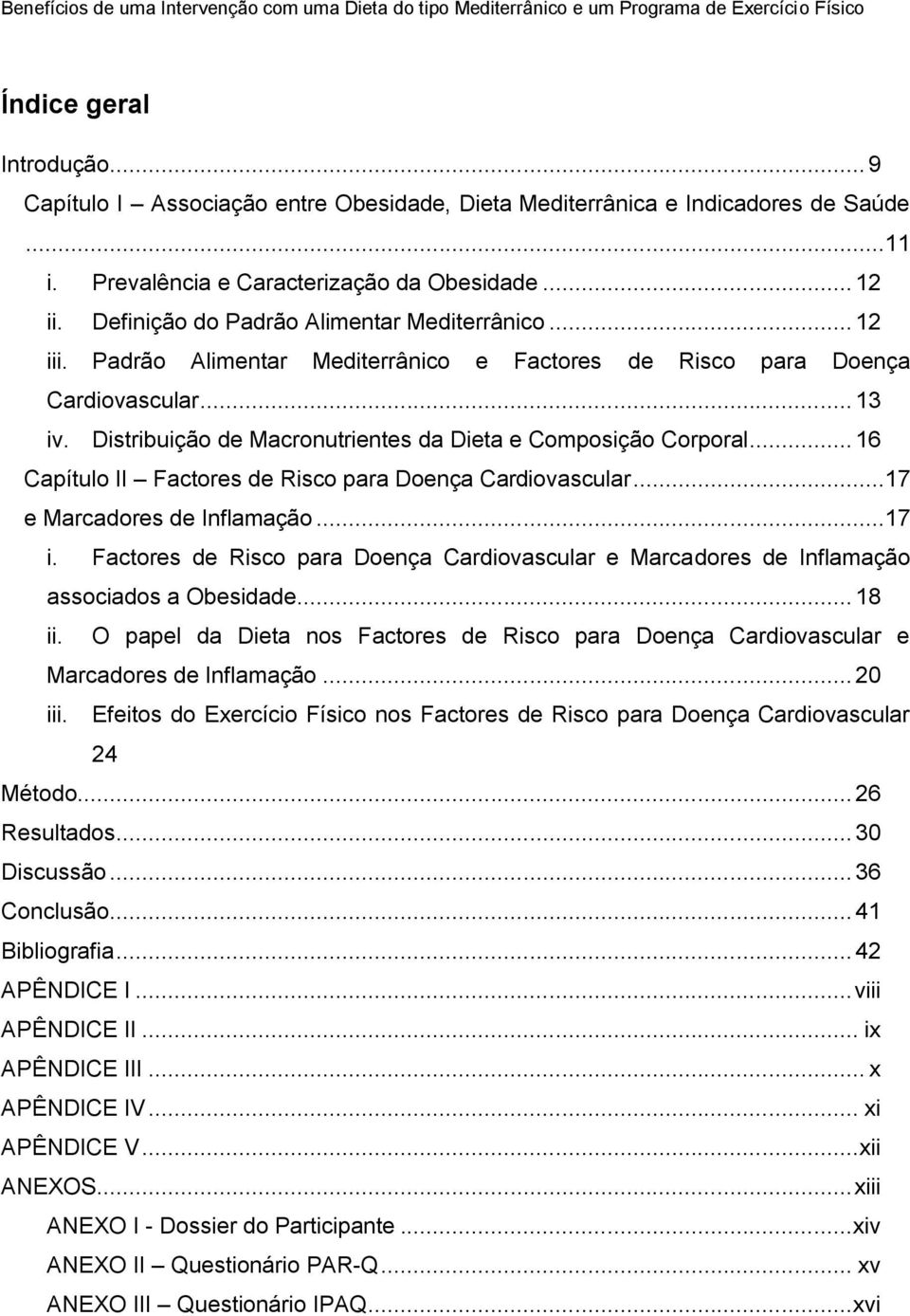 Distribuição de Macronutrientes da Dieta e Composição Corporal... 16 Capítulo II Factores de Risco para Doença Cardiovascular...17 e Marcadores de Inflamação...17 i.