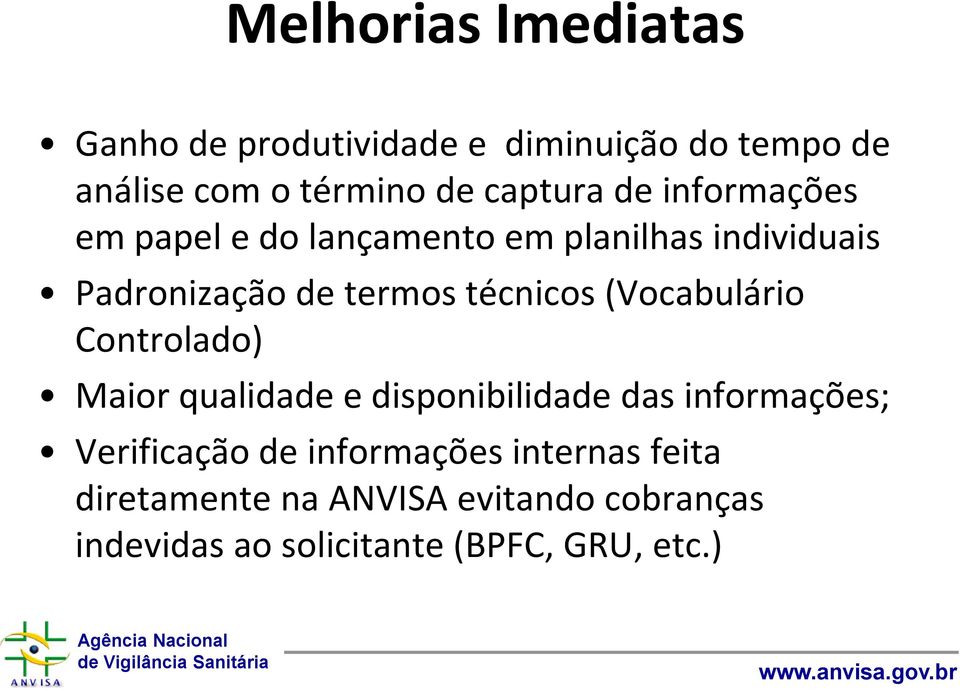 técnicos (Vocabulário Controlado) Maior qualidade e disponibilidade das informações; Verificação de