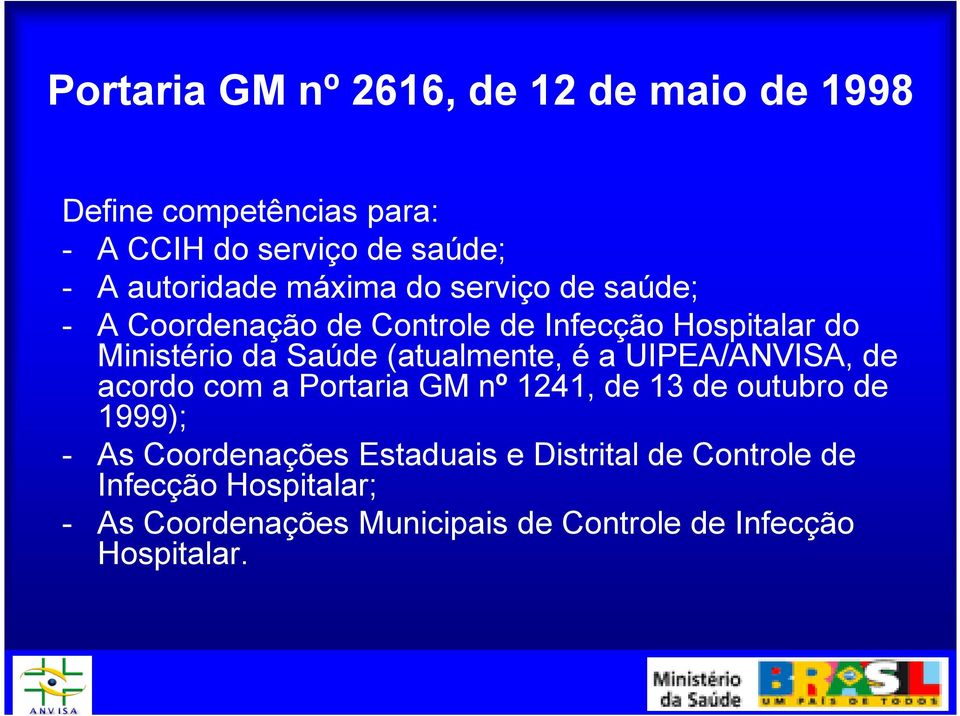 (atualmente, é a UIPEA/ANVISA, de acordo com a Portaria GM nº 1241, de 13 de outubro de 1999); - As Coordenações