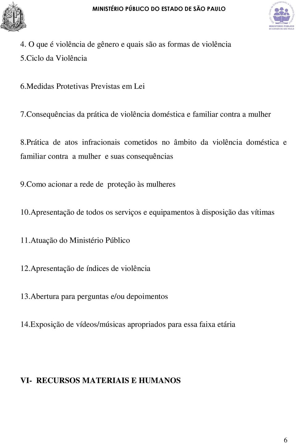 Prática de atos infracionais cometidos no âmbito da violência doméstica e familiar contra a mulher e suas consequências 9.