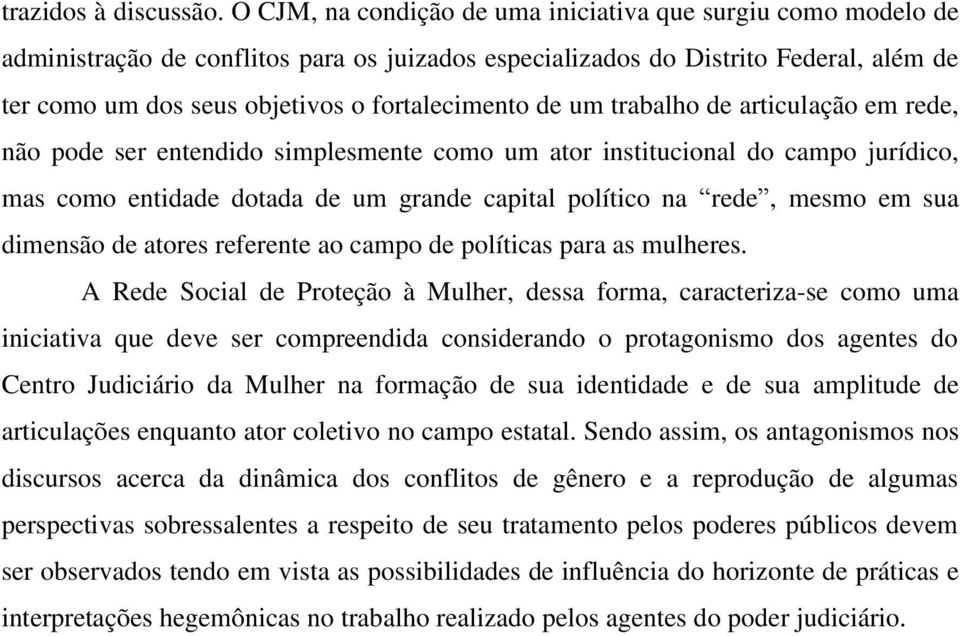 de um trabalho de articulação em rede, não pode ser entendido simplesmente como um ator institucional do campo jurídico, mas como entidade dotada de um grande capital político na rede, mesmo em sua