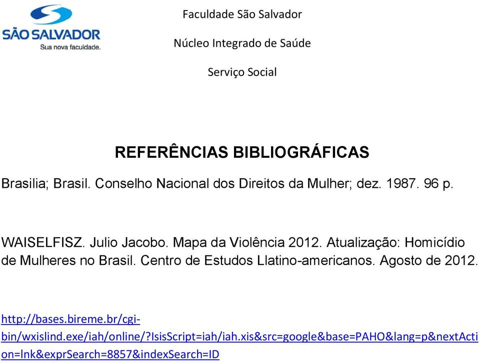 Centro de Estudos Llatino-americanos. Agosto de 2012. http://bases.bireme.br/cgibin/wxislind.