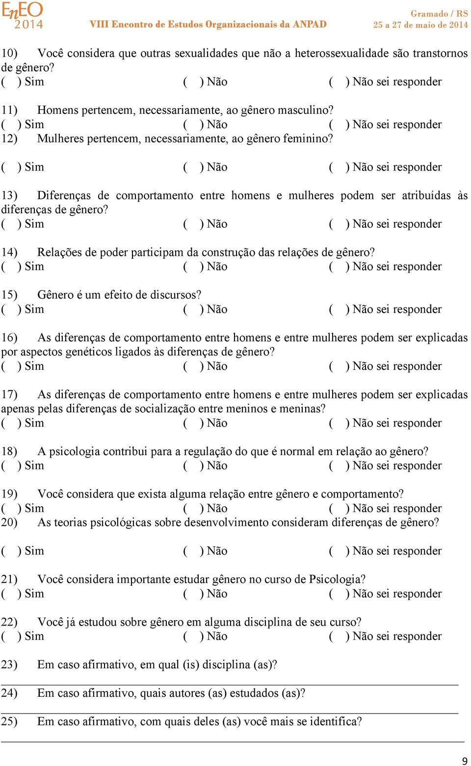 14) Relações de poder participam da construção das relações de gênero? 15) Gênero é um efeito de discursos?