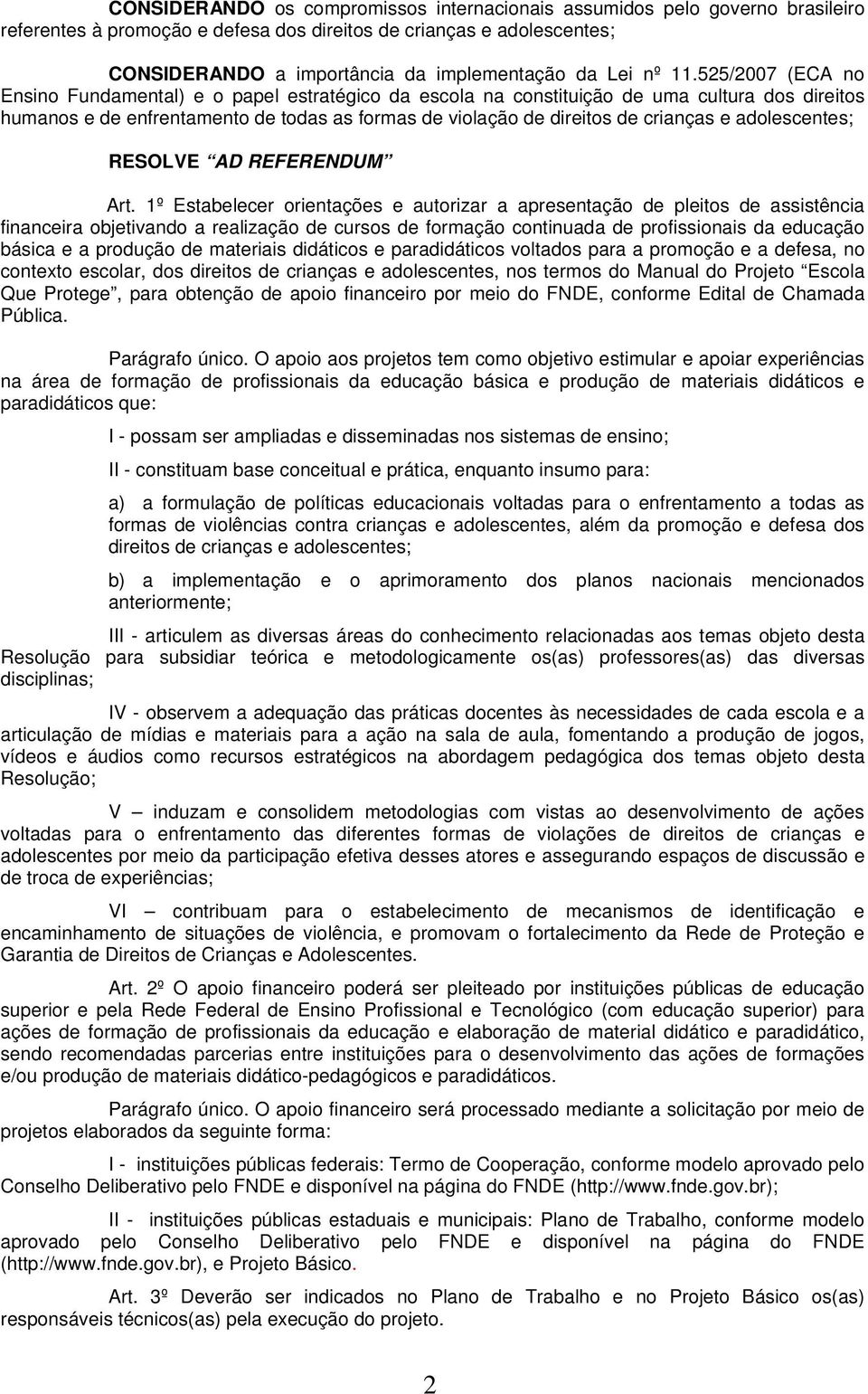 525/2007 (ECA no Ensino Fundamental) e o papel estratégico da escola na constituição de uma cultura dos direitos humanos e de enfrentamento de todas as formas de violação de direitos de crianças e