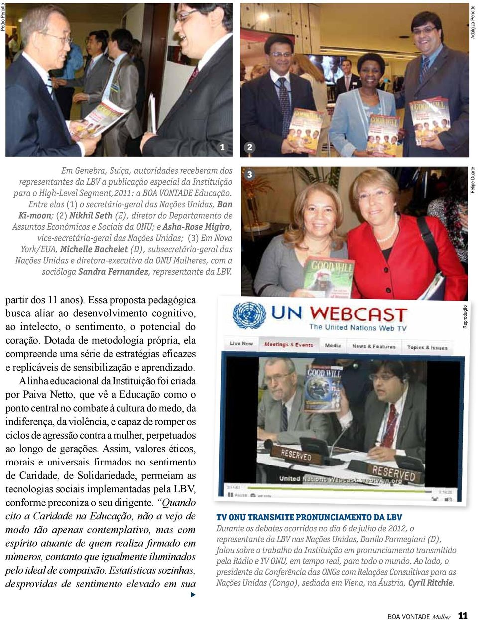 Nações Unidas; (3) Em Nova York/EUA, Michelle Bachelet (D), subsecretária-geral das Nações Unidas e diretora-executiva da ONU Mulheres, com a socióloga Sandra Fernandez, representante da LBV.