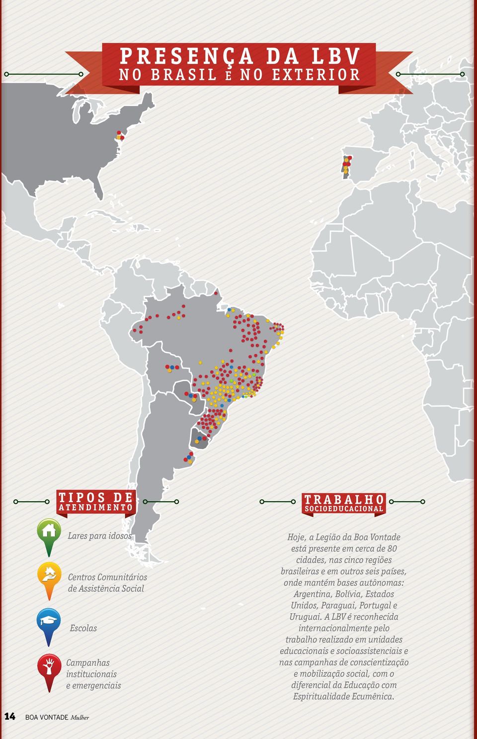 bases autônomas: Argentina, Bolívia, Estados Unidos, Paraguai, Portugal e Uruguai.