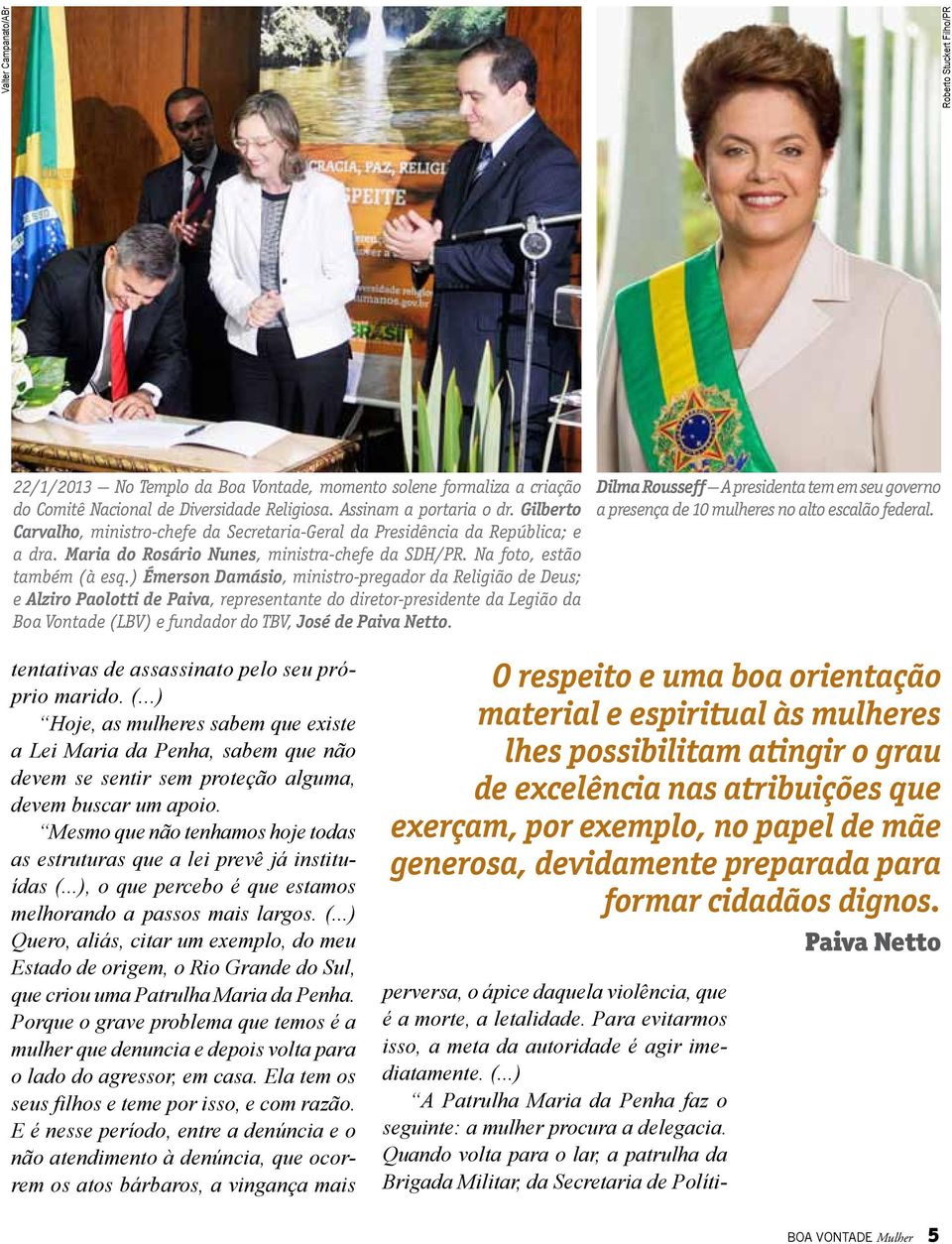 ) Émerson Damásio, ministro-pregador da Religião de Deus; e Alziro Paolotti de Paiva, representante do diretor-presidente da Legião da Boa Vontade (LBV) e fundador do TBV, José de Paiva Netto.