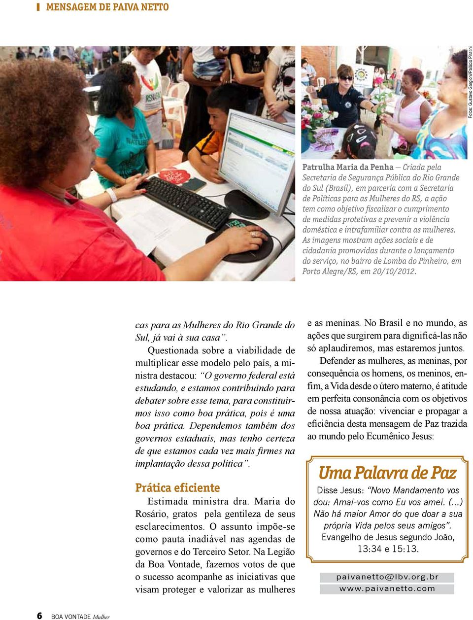 As imagens mostram ações sociais e de cidadania promovidas durante o lançamento do serviço, no bairro de Lomba do Pinheiro, em Porto Alegre/RS, em 20/10/2012.
