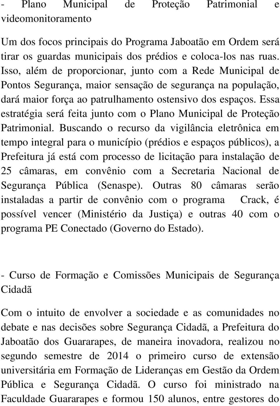 Essa estratégia será feita junto com o Plano Municipal de Proteção Patrimonial.