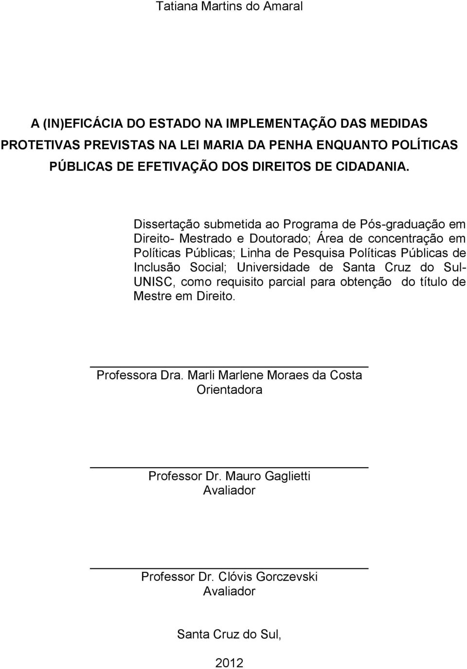 Dissertação submetida ao Programa de Pós-graduação em Direito- Mestrado e Doutorado; Área de concentração em Políticas Públicas; Linha de Pesquisa Políticas