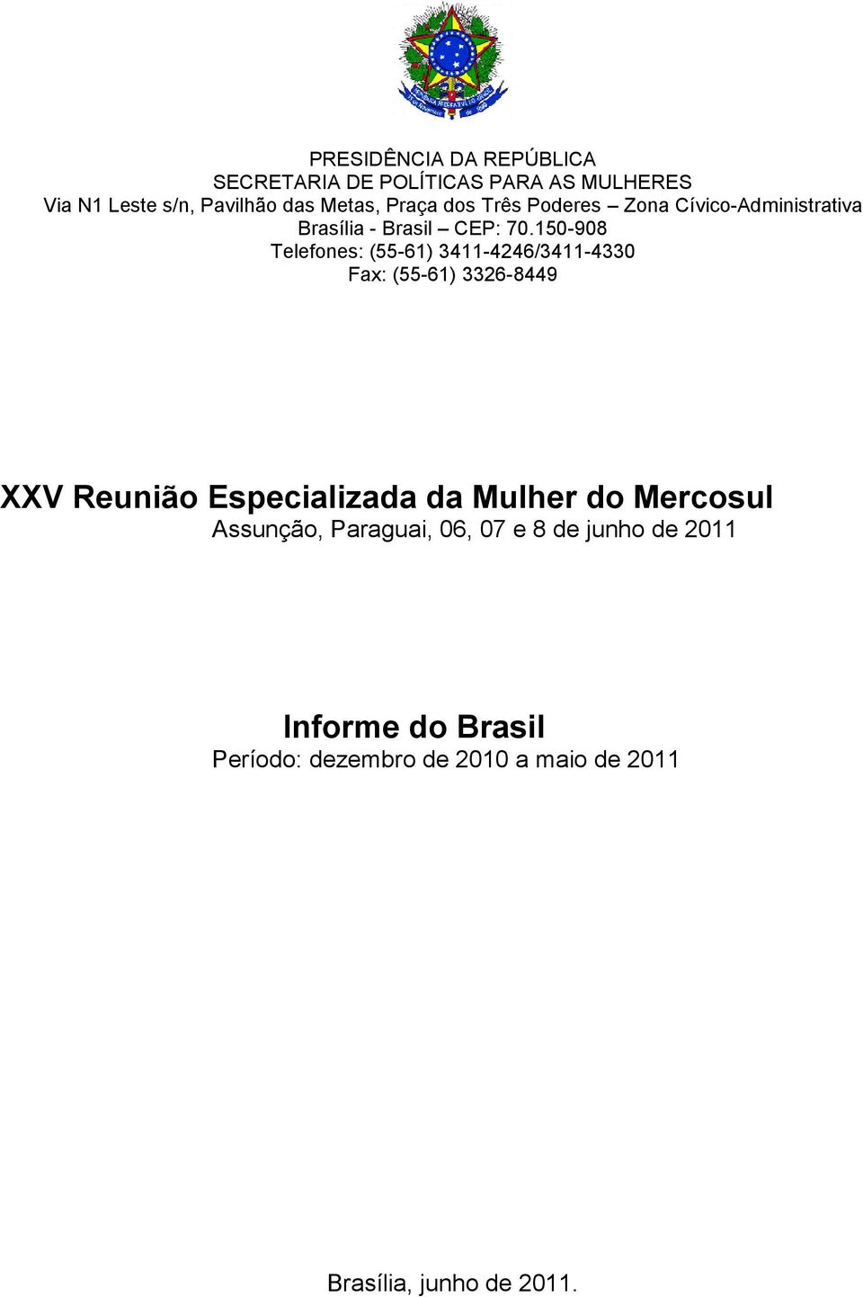 150-908 Telefones: (55-61) 3411-4246/3411-4330 Fax: (55-61) 3326-8449 XXV Reunião Especializada da Mulher