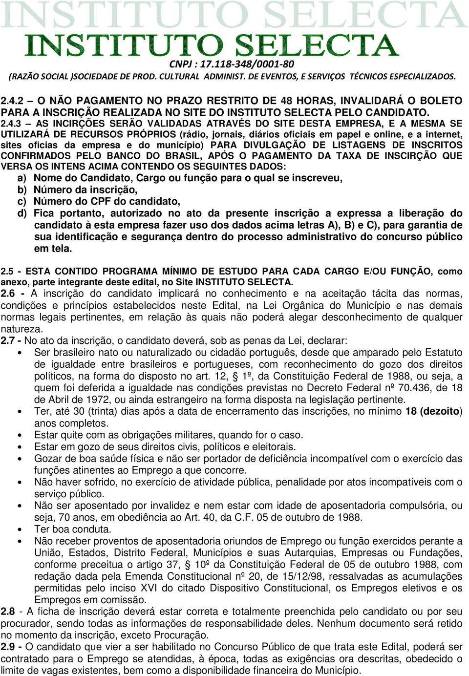 INSCRITOS CONFIRMADOS PELO BANCO DO BRASIL, APÓS O PAGAMENTO DA TAXA DE INSCIRÇÃO QUE VERSA OS INTENS ACIMA CONTENDO OS SEGUINTES DADOS: a) Nome do Candidato, Cargo ou função para o qual se