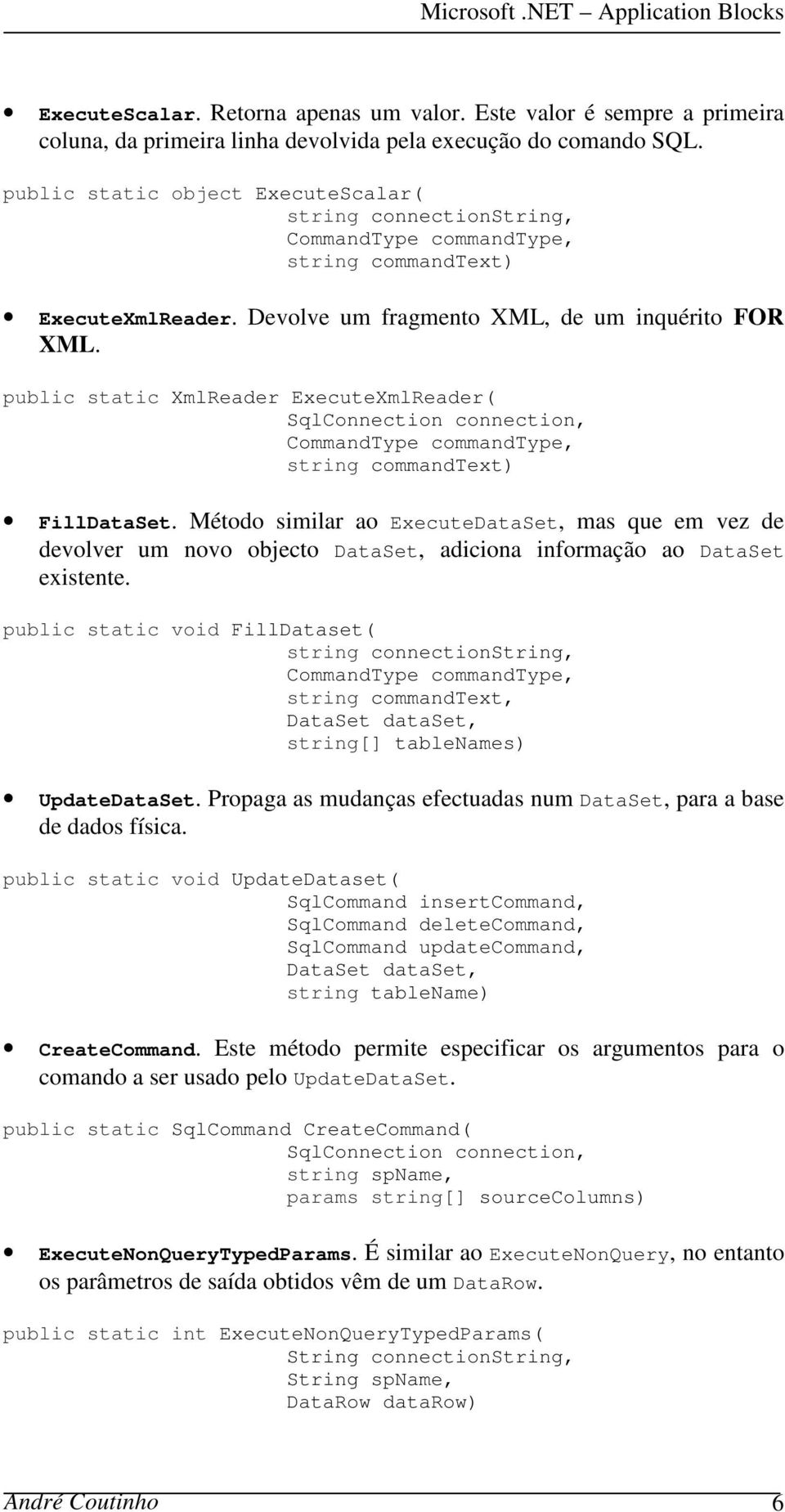 public static XmlReader ExecuteXmlReader( SqlConnection connection, CommandType commandtype, string commandtext) FillDataSet.