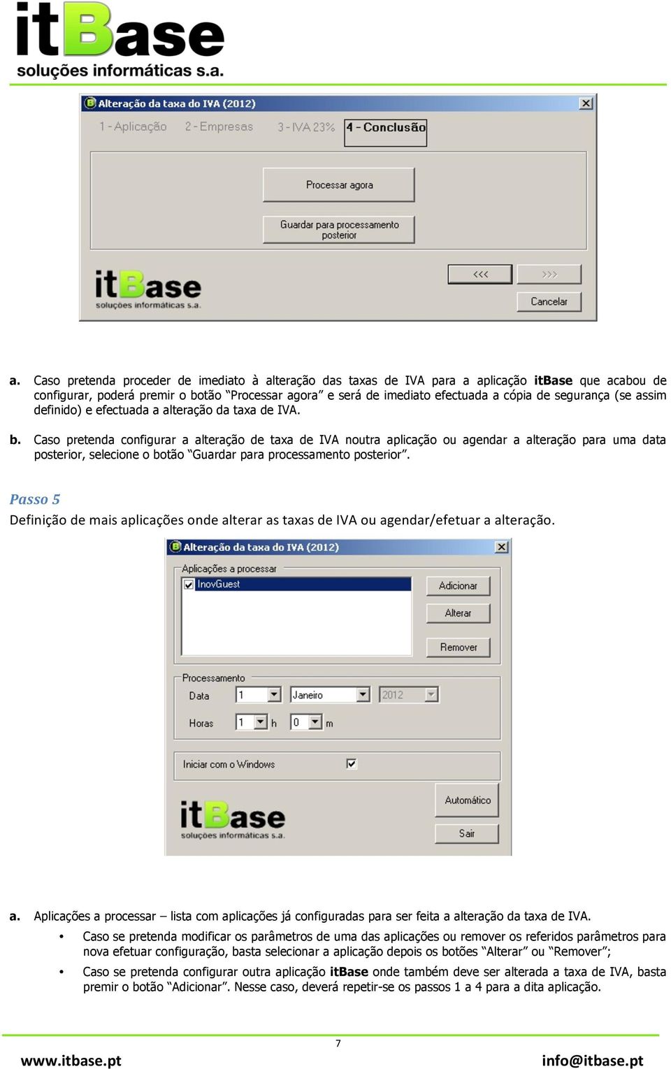 Caso pretenda configurar a alteração de taxa de IVA noutra aplicação ou agendar a alteração para uma data posterior, selecione o botão Guardar para processamento posterior.