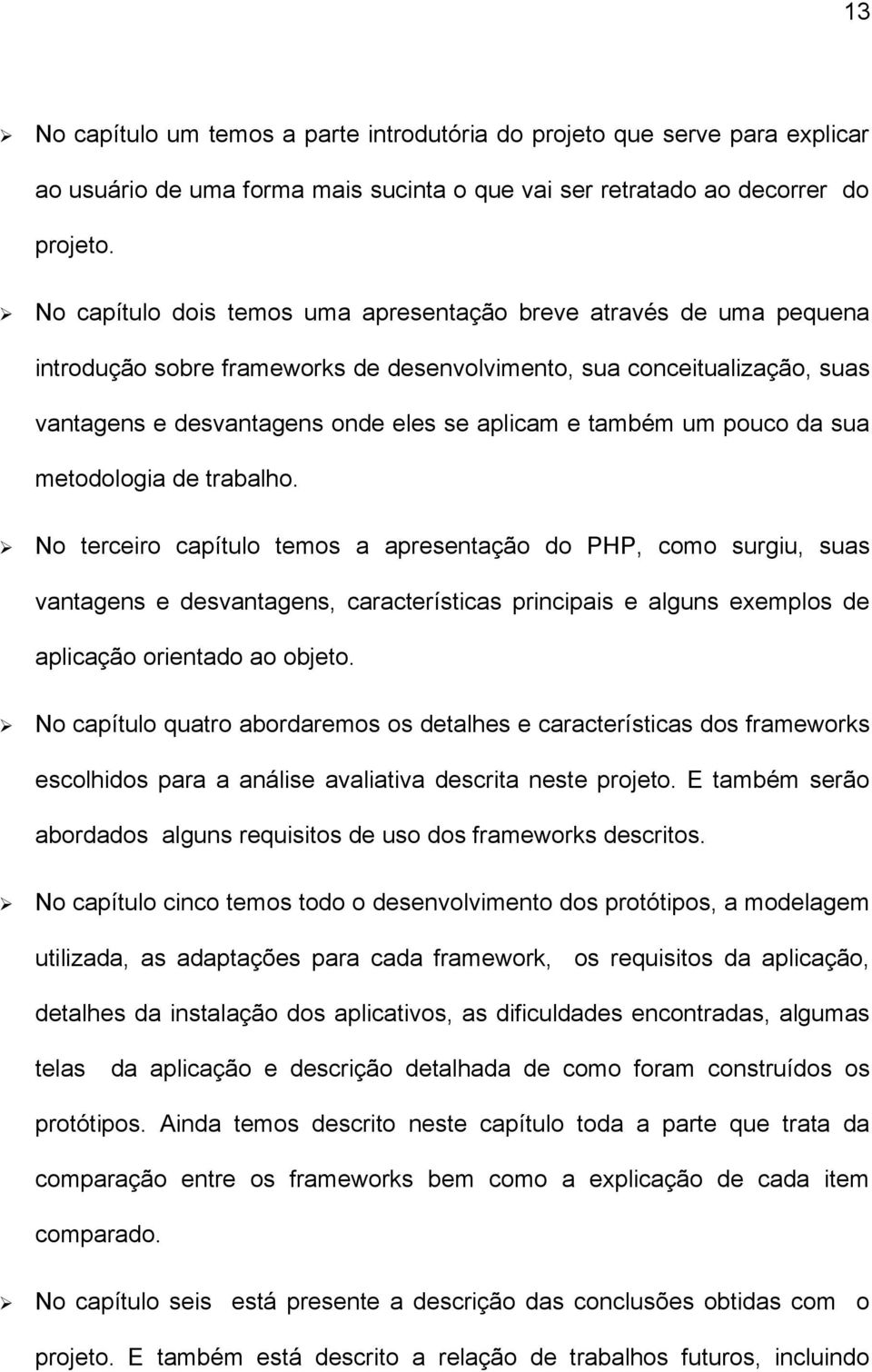 um pouco da sua metodologia de trabalho.