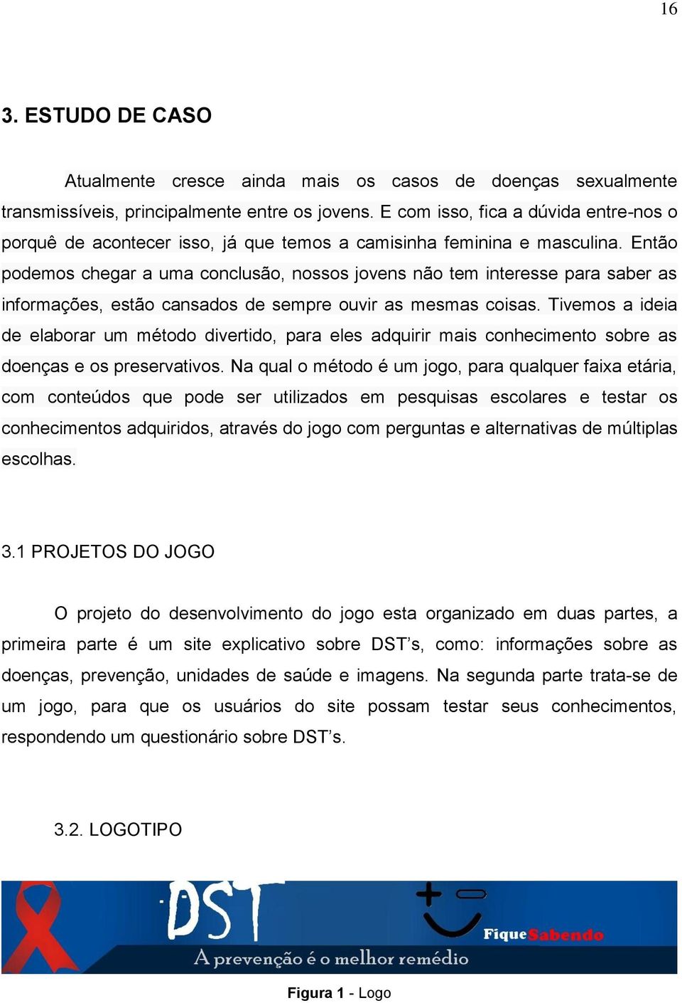 Então podemos chegar a uma conclusão, nossos jovens não tem interesse para saber as informações, estão cansados de sempre ouvir as mesmas coisas.