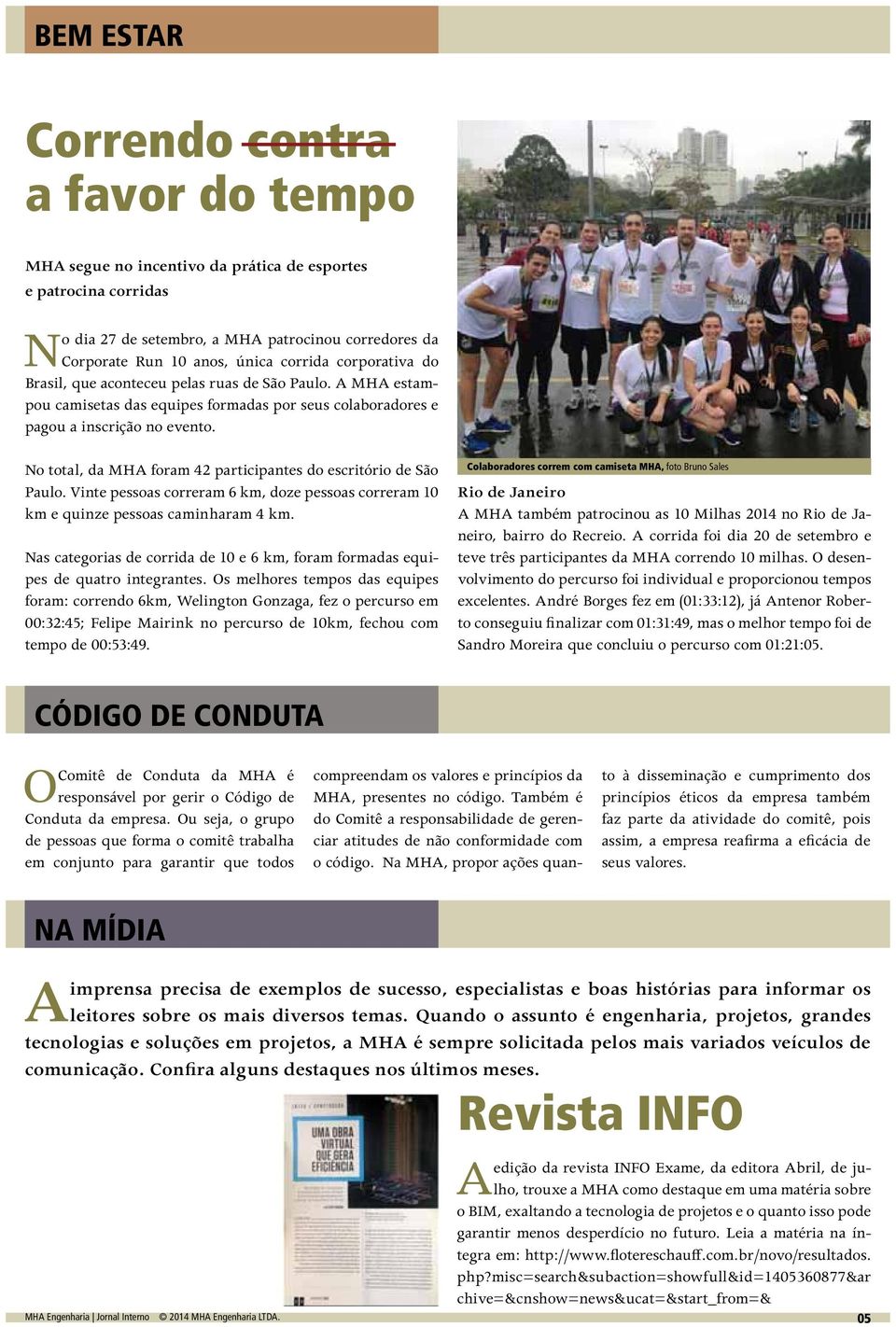 No total, da MHA foram 42 participantes do escritório de São Paulo. Vinte pessoas correram 6 km, doze pessoas correram 10 km e quinze pessoas caminharam 4 km.