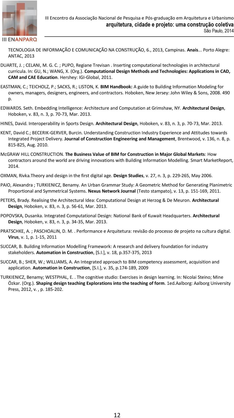 Hershey: IGI-Global, 2011. EASTMAN, C.; TEICHOLZ, P.; SACKS, R.; LISTON, K. BIM Handbook: A guide to Building Information Modeling for owners, managers, designers, engineers, and contractors.