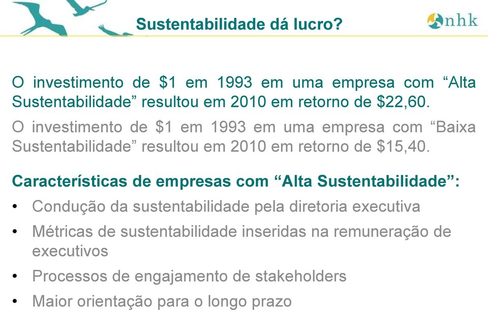 O investimento de $1 em 1993 em uma empresa com Baixa Sustentabilidade resultou em 2010 em retorno de $15,40.