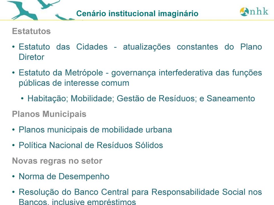 Mobilidade; Gestão de Resíduos; e Saneamento Planos Municipais Planos municipais de mobilidade urbana Política