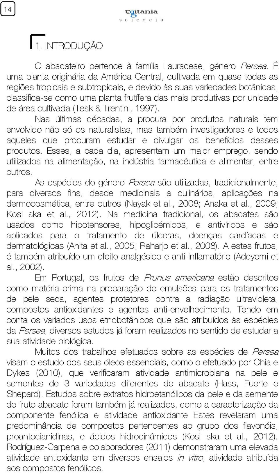 produtivas por unidade de área cultivada (Tesk & Trentini, 1997).