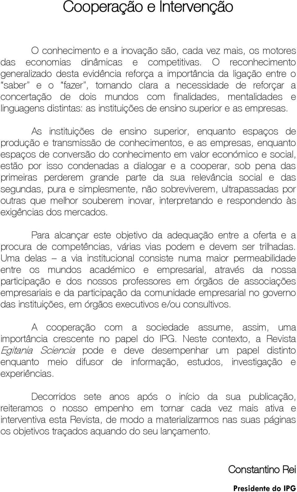 mentalidades e linguagens distintas: as instituições de ensino superior e as empresas.