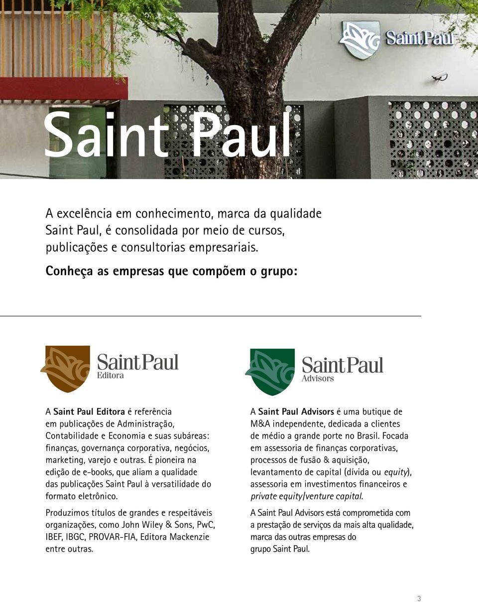 marketing, varejo e outras. É pioneira na edição de e-books, que aliam a qualidade das publicações Saint Paul à versatilidade do formato eletrônico.