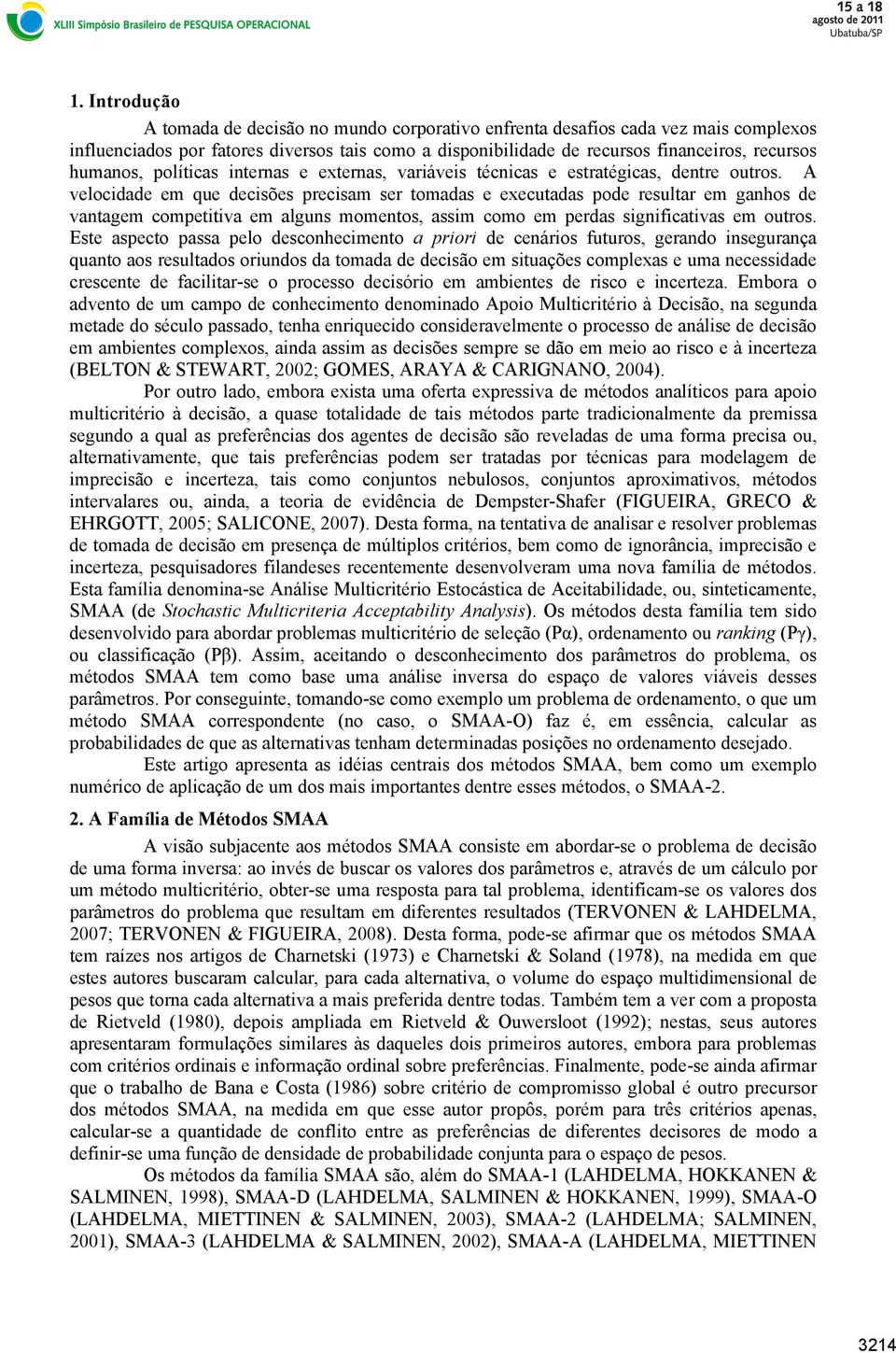 A velodade em que desões presam ser tomadas e exeutadas pode resultar em ganhos de vantagem ompettva em alguns momentos, assm omo em perdas sgnfatvas em outros.