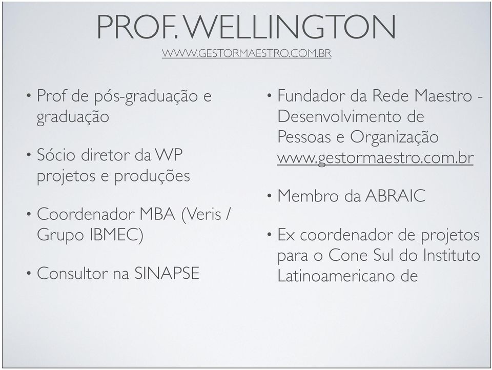 MBA (Veris / Grupo IBMEC) Consultor na SINAPSE Fundador da Rede Maestro - Desenvolvimento