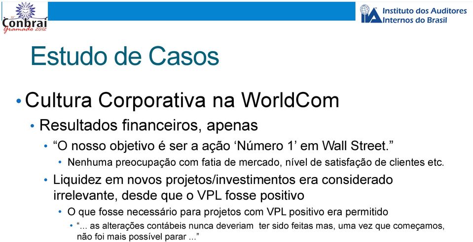 Liquidez em novos projetos/investimentos era considerado irrelevante, desde que o VPL fosse positivo O que fosse