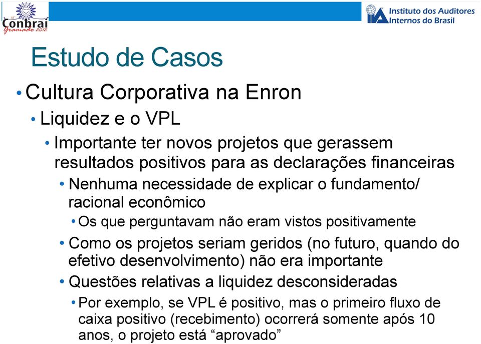 projetos seriam geridos (no futuro, quando do efetivo desenvolvimento) não era importante Questões relativas a liquidez