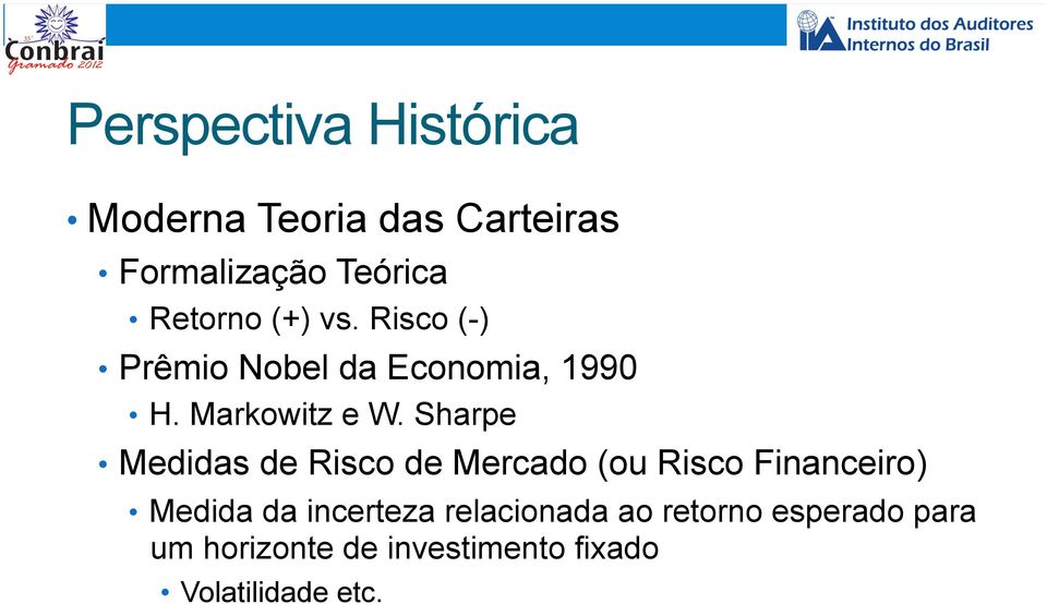 Sharpe Medidas de Risco de Mercado (ou Risco Financeiro) Medida da incerteza