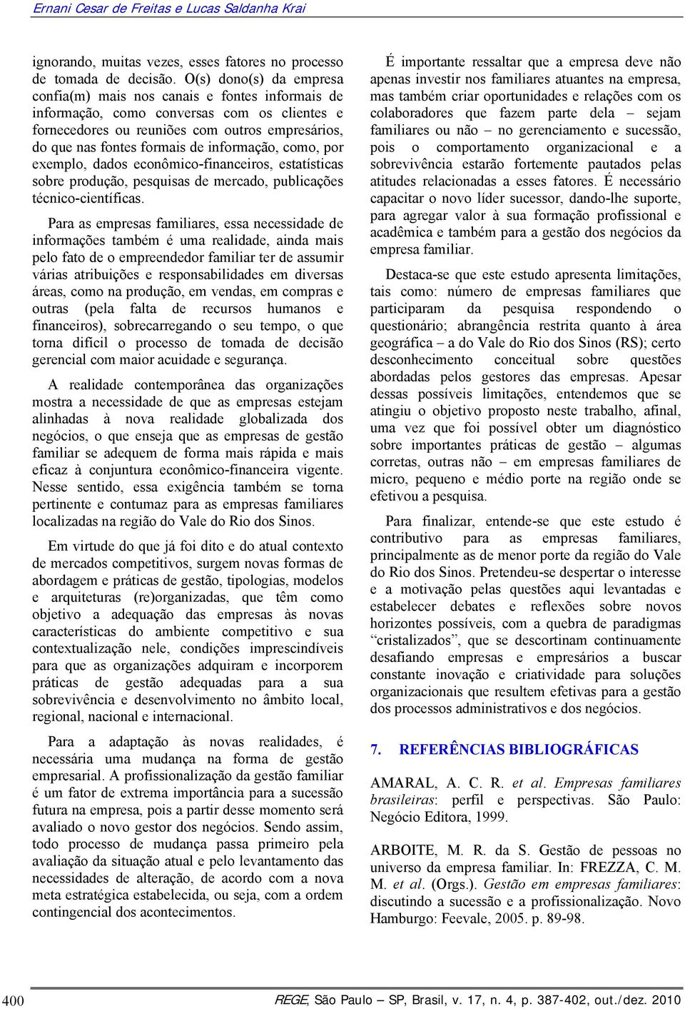 informação, como, por exemplo, dados econômico-financeiros, estatísticas sobre produção, pesquisas de mercado, publicações técnico-científicas.