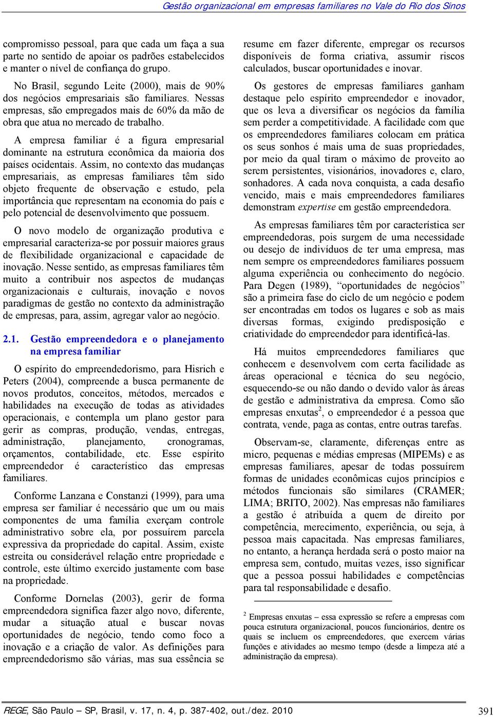 A empresa familiar é a figura empresarial dominante na estrutura econômica da maioria dos países ocidentais.